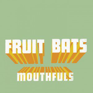 Fruit Bats Mouthfuls Album Cover