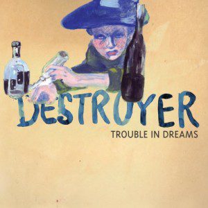 destroyer-trouble-in-dreams