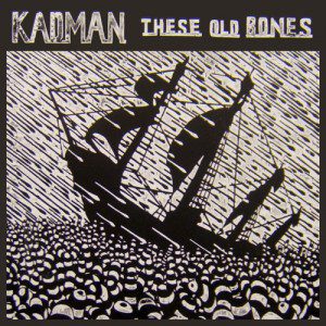 Kadman: These Old Bones