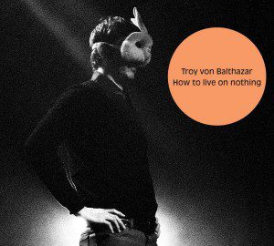 troy-von-balthazar-how-to-live-on-nothing