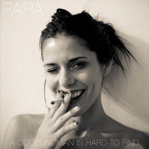 A Good Woman Is Hard To Find by PAPA