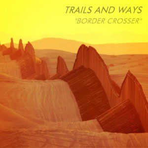 Border Crosser by Trails And Ways